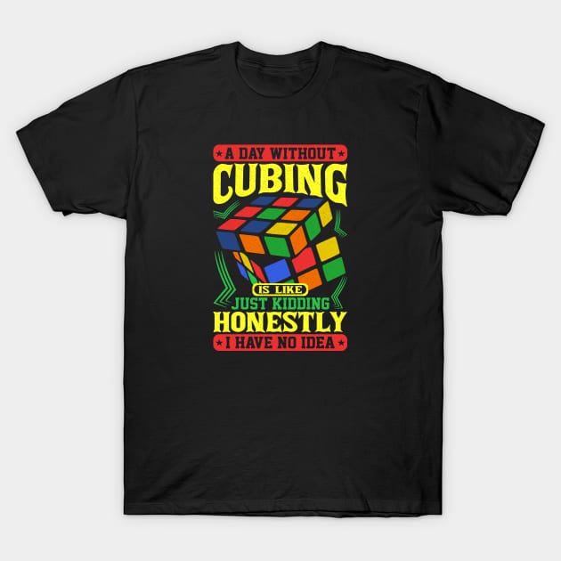 A Day Without Cubing - Rubik's Cube Inspired Design for people who know How to Solve a Rubik's Cube T-Shirt by Cool Cube Merch